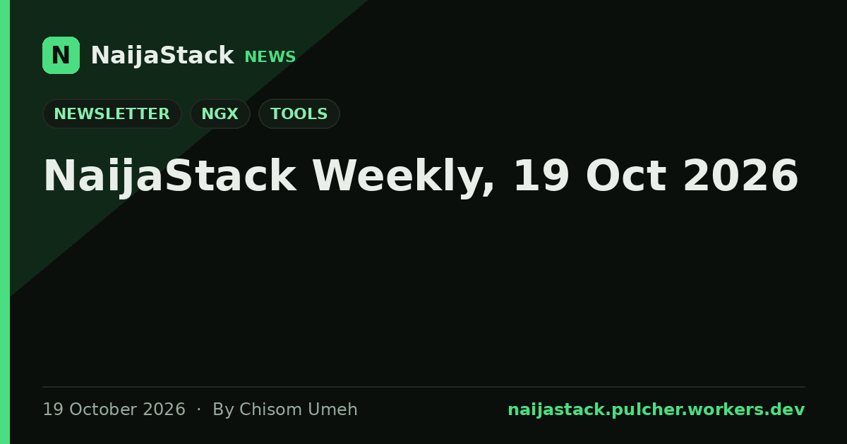 NaijaStack Weekly, 19 Oct 2026